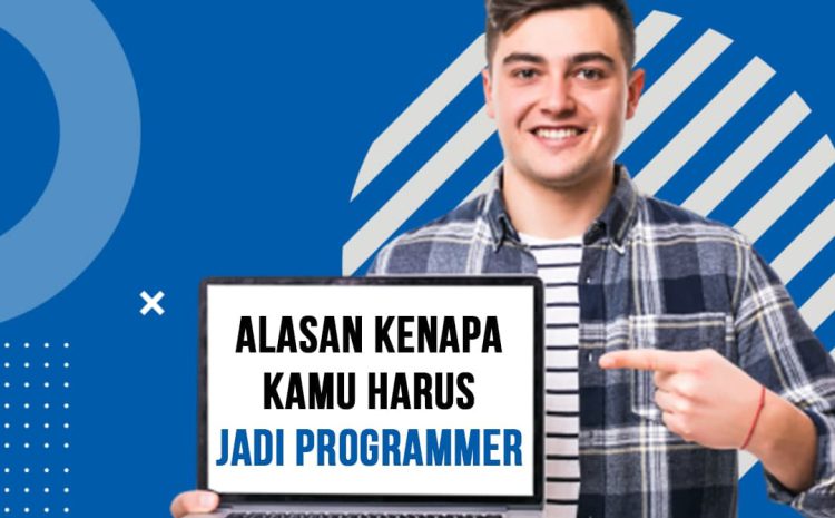  Alasan Kenapa Kamu Harus Jadi Programmer ?